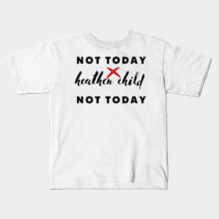 not today heathen child not today Kids T-Shirt